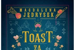 „Toast za odważnych” - literacki debiut Magdaleny Jędrysek - zdjęcie1